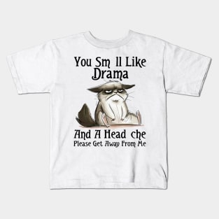 You Smell Like Drama And A Headache Please Get Away From Me Kids T-Shirt